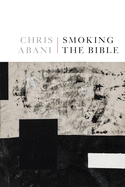 Item #314051 Smoking the Bible. Chris Abani