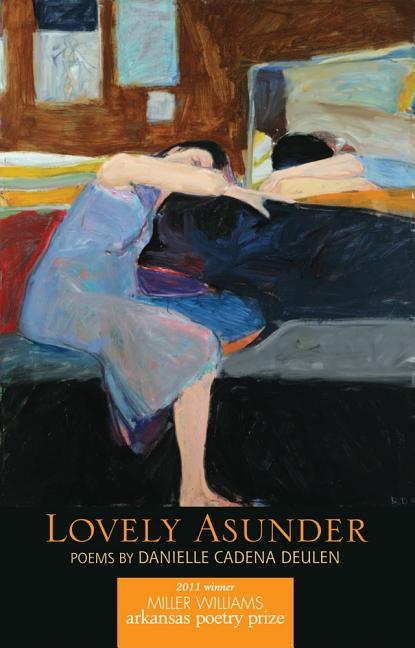Item #306106 Lovely Asunder: Poems. Danielle Cadena Deulen