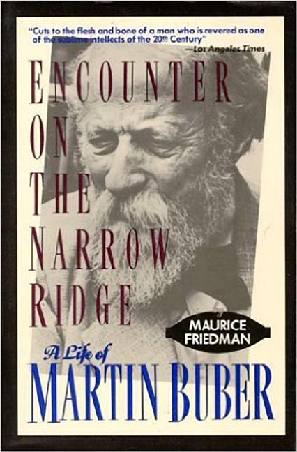 Item #292638 Encounter on the Narrow Ridge: A Life of Martin Buber. Maurice Friedman