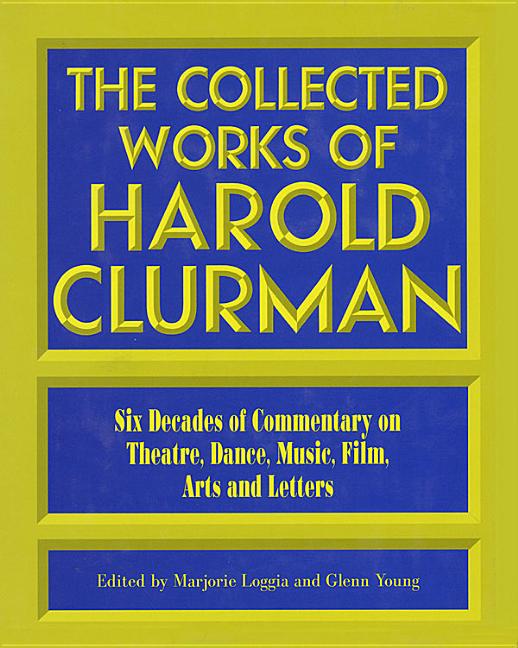 Item #261288 The Collected Works of Harold Clurman (Applause Books). Harold Clurman, Marjorie...