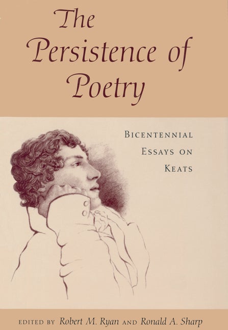 Item #280724 The Persistence of Poetry: Bicentennial Essays on Keats. Robert M. Ryan, Ronald A....
