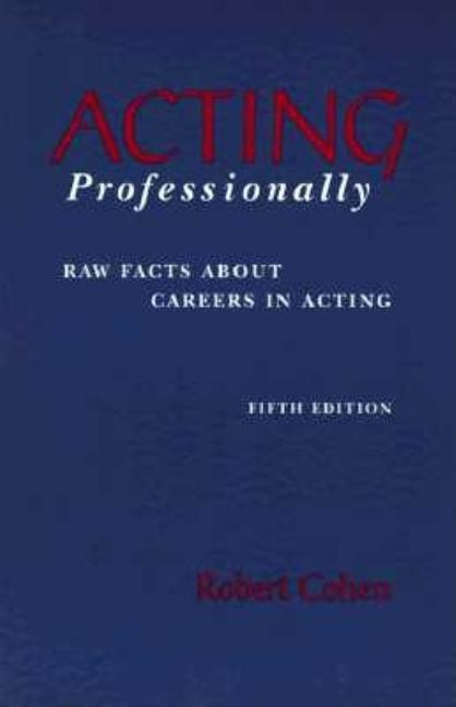 Item #275149 Acting Professionally: Raw Facts about Careers in Acting. Robert Cohen