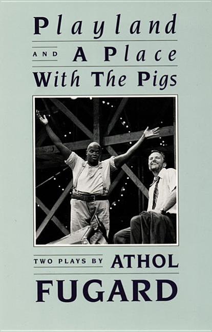 Item #210332 Playland and a Place with the Pigs. Athol Fugard