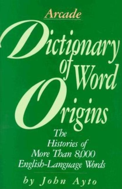 Item #281125 Dictionary of Word Origins: Histories of More Than 8,000 English-Language Words. John Ayto.