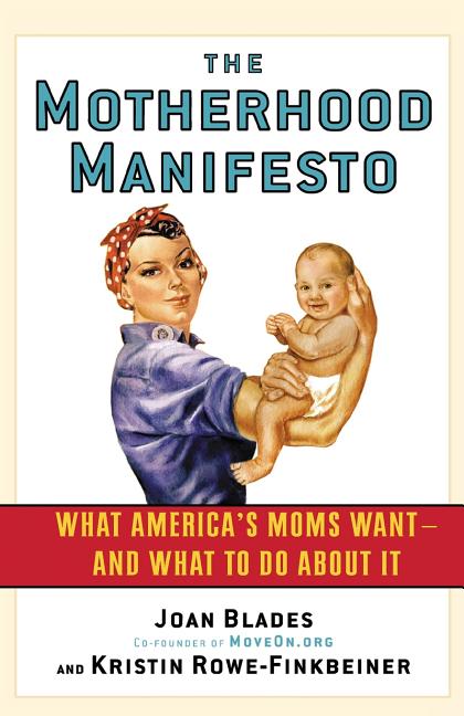 Item #222916 The Motherhood Manifesto: What America's Moms Want - and What To Do About It....