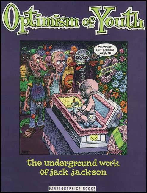 Item #266256 Optimism of Youth: The Underground Work of Jack Jackson. Jack Jackson