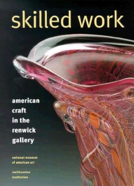 Item #282566 Skilled Work: American Craft in the Renwick Gallery. Kenneth R Trapp, Renwick, Gallery