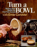 Item #323460 Turn a Bowl with Ernie Conover: Getting Great Results the First Time Around. Ernie...