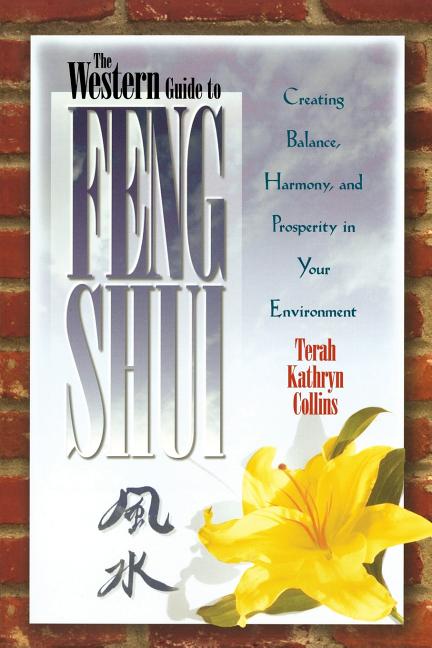 Item #303617 The Western Guide to Feng Shui: Creating Balance, Harmony, and Prosperity in Your Environment (Feng Shui). TERAH KATHRYN COLLINS, TERAH, KATHRYN.