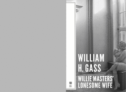 Item #312176 Willie Masters Lonesome Wife. WILLIAM H. GASS