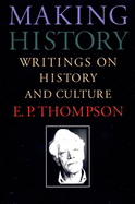 Item #403240 Making History: Writings on History and Culture. E. P. THOMPSON