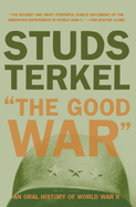 Item #314149 The Good War: An Oral History of World War II. STUDS TERKEL