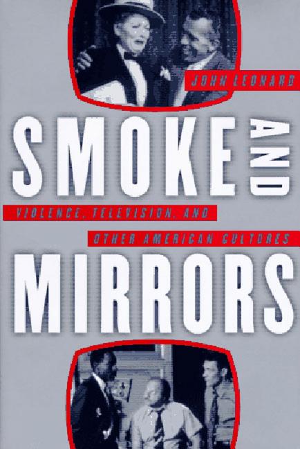 Item #227277 Smoke and Mirrors: Violence, Television, and Other American Cultures. John Leonard
