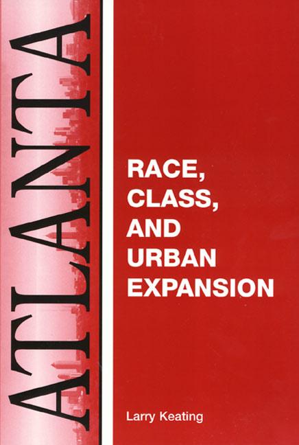 Item #298774 Atlanta: Race, Class And Urban Expansion (Comparitive American Cities). Larry Keating