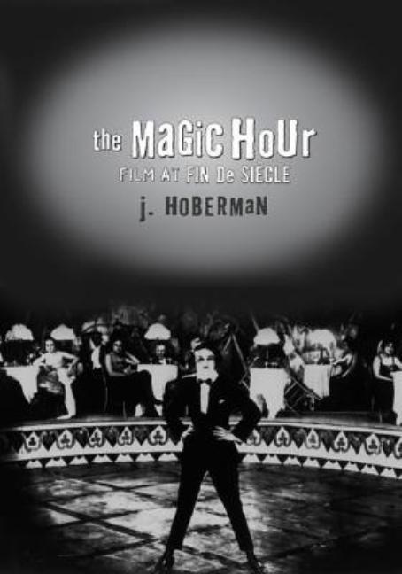 Item #232823 The Magic Hour: Film at Fin De Siecle (Culture and the Moving Image series). J....