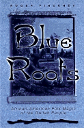 Item #322566 Blue Roots: African-American Folk Magic of the Gullah People. Roger Pinckney