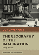 Item #319953 The Geography of the Imagination: Forty Essays (Nonpareil Books, 10). Guy Davenport