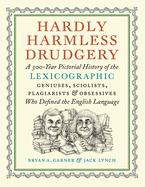 Item #323377 Hardly Harmless Drudgery: A 500-Year Pictorial History of the Lexicographic...