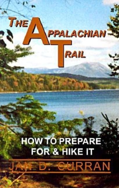 Item #272647 Appalachian Trail: How to Prepare for and Hike It. Jan D. Curran