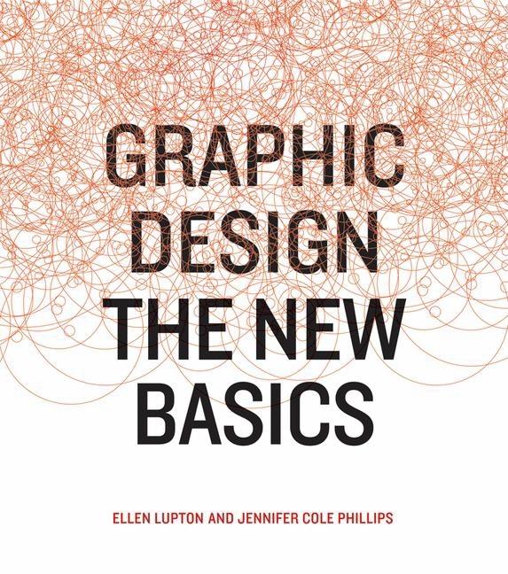 Item #297030 Graphic Design: The New Basics. ELLEN LUPTON, PHILLIPS JENNIFER, COLE