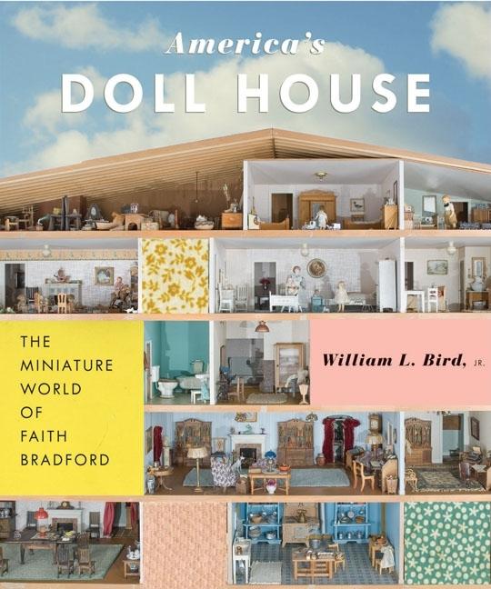 Item #298633 America's Doll House: The Miniature World of Faith Bradford. Jr. William LBird.