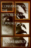 Item #314376 Conversations: The Autobiography of Surrealism. Andre Breton