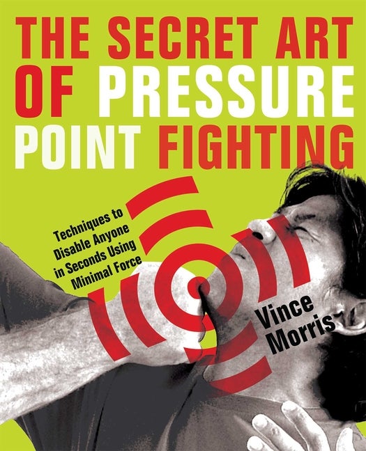 Item #231885 Secret Art of Pressure Point Fighting: Techniques to Disable Anyone in Seconds Using...