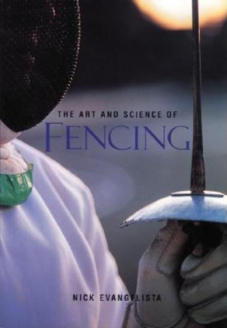 Item #206911 The Art and Science of Fencing. Nick Evangelista