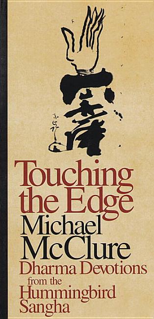 Item #277762 Touching the Edge : Dharma Devotions from the Hummingbird Sangha. MICHAEL MCCLURE