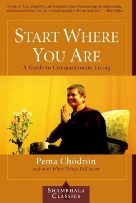 Item #317453 Start Where You Are : A Guide to Compassionate Living. PEMA CHODRON