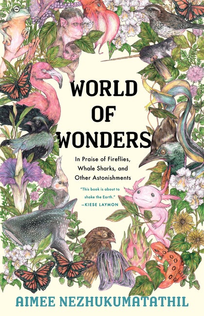 Item #277413 World of Wonders: In Praise of Fireflies, Whale Sharks, and Other Astonishments. Aimee Nezhukumatathil.