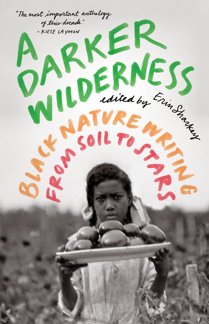 Item #296467 A Darker Wilderness: Black Nature Writing from Soil to Stars