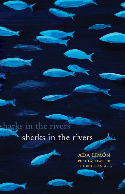 Item #319606 Sharks in the Rivers. Ada Limon