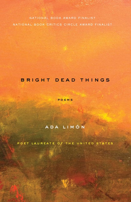 Item #319603 Bright Dead Things: Poems. Ada Limon, Ada, Limaon