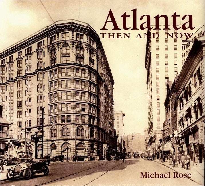 Item #321151 Atlanta Then and Now. MICHAEL ROSE