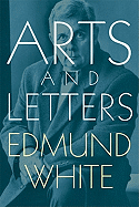Item #317125 Arts and Letters. Edmund White