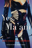 Item #318458 Yes, Ma'am: Erotic Stories of Male Submission