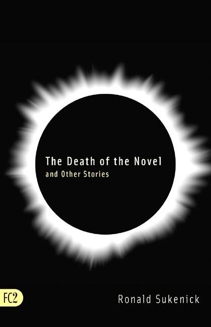 Item #186739 The Death of the Novel and Other Stories. Ronald Sukenick