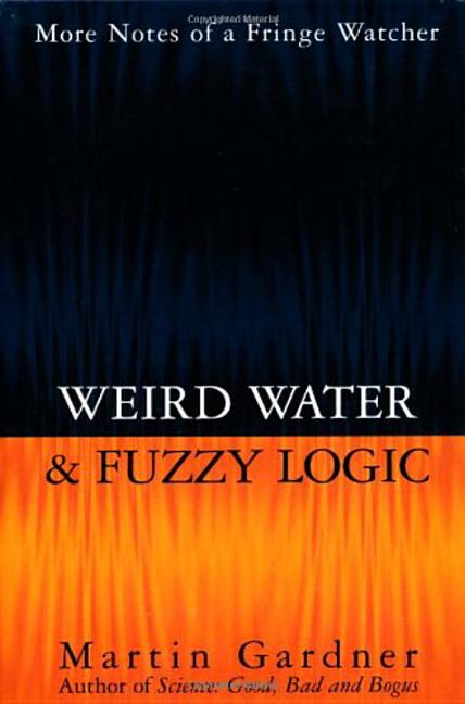 Item #264819 Weird Water and Fuzzy Logic. Martin Gardner.