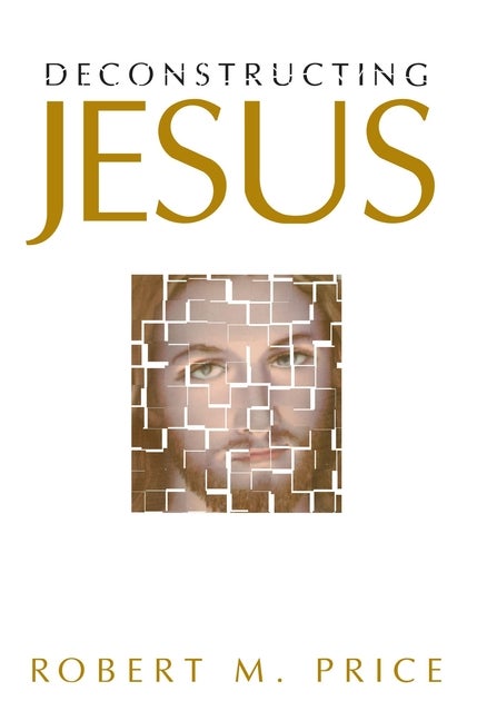 Item #290096 Deconstructing Jesus. Robert M. Price