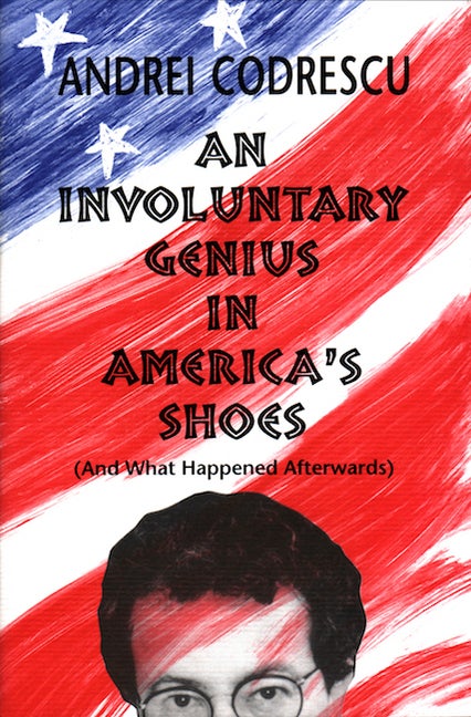Item #200308 An Involuntary Genius in America's Shoes: (And What Happened Afterwards). Andrei...