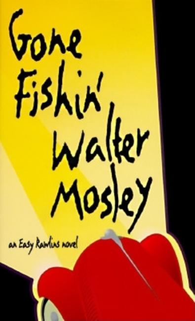 Item #316924 Gone Fishin : An Easy Rawlins Novel. WALTER MOSLEY