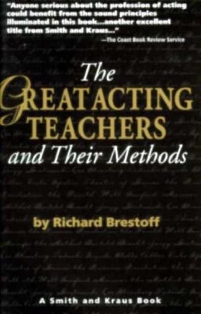 Item #305688 Great Acting Teachers and Their Methods. Richard Brestoff