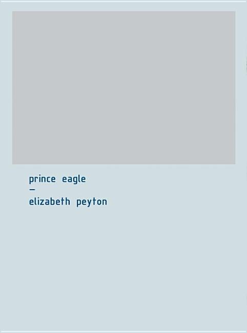 Item #217003 Prince Eagle: An Artist's Book. Elizabeth Peyton
