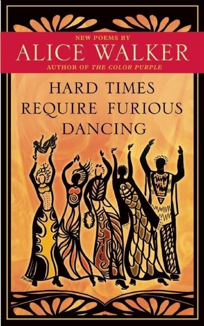 Item #311200 Hard Times Require Furious Dancing: New Poems (A Palm of Her Hand Project). Alice Walker.