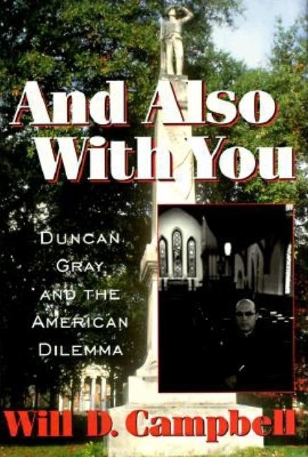 Item #283523 And Also With You: Duncan Gray and the American Dilemma (Thl (Series).). Will Campbell