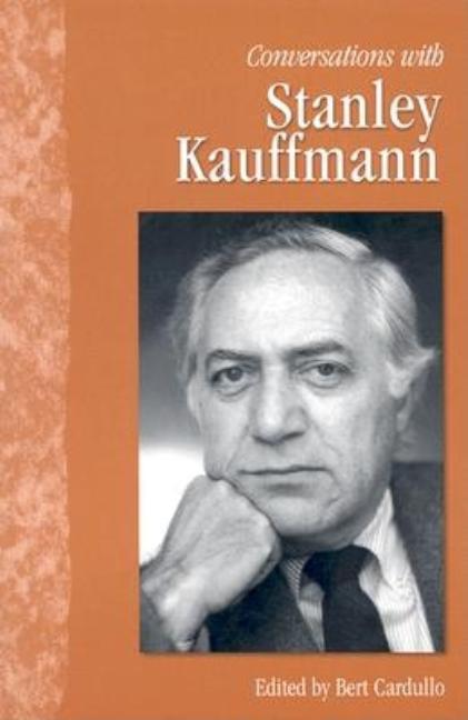 Item #269469 Conversations with Stanley Kaufmann (Literary Conversations Series). Bert Cardullo
