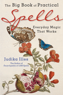 Item #312592 Big Book of Practical Spells: Everyday Magic That Works. Judika Illes
