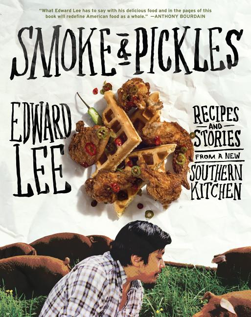 Item #323420 Smoke and Pickles: Recipes and Stories from a New Southern Kitchen. Edward Lee