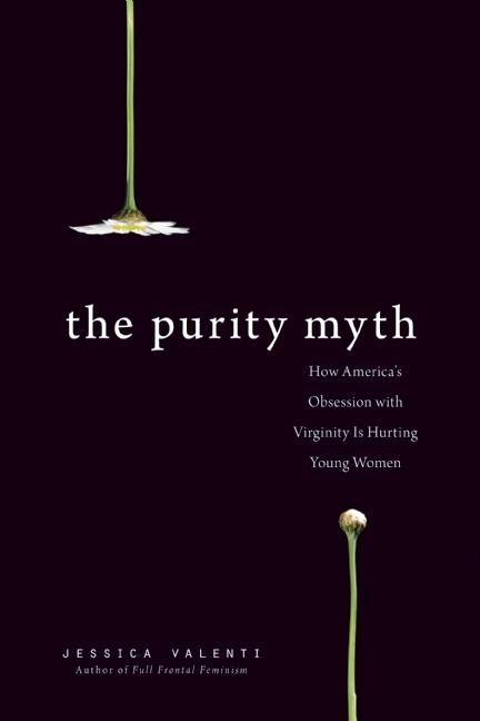 Item #300480 The Purity Myth: How America's Obsession with Virginity Is Hurting Young Women....